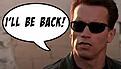 Click image for larger version

Name:	I'll be Back.jpg
Views:	71
Size:	7.2 KB
ID:	2132612